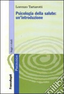 Psicologia della salute: un'introduzione libro di Tartarotti Lorenzo