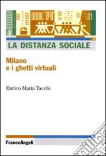 La distanza sociale. Milano e i ghetti virtuali libro di Tacchi Enrico M.