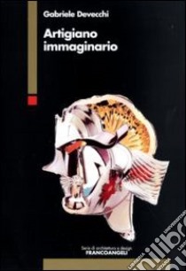 Artigiano immaginario libro di Devecchi Gabriele