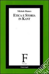 Etica e storia in Kant libro di Bianco Michele