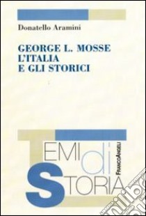 George L. Mosse, l'Italia e gli storici libro di Aramini Donatello