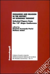 Humanism and religion in the history of economic thought. Selected Papers fron the 10th Aispe Conference libro di Parisi D. F. (cur.); Solari S. (cur.)