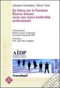 Un Futuro per la funzione risorse umane: verso una nuova leadership professionale libro di Garbellano Salvatore; Tesio Vittorio