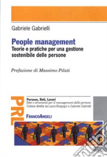 People management. Teorie e pratiche per una gestione sostenibile delle persone libro di Gabrielli Gabriele