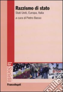 Razzismo di Stato. Stati Uniti, Europa, Italia libro di Basso P. (cur.)