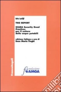 TNO Report. Scada security good practices per il settore delle acque potabili libro di Luiijf Eric; Tieghi E. M. (cur.)