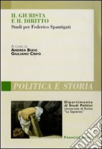 Il Giurista e il diritto. Studi per Federico Spantigati libro di Bixio A. (cur.); Crifò G. (cur.)