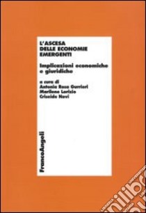 L'ascesa delle economie emergenti. Implicazioni economiche e giuridiche libro di Gurrieri A. R. (cur.); Lorizio M. (cur.); Novi C. (cur.)