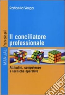 Il Conciliatore professionale. Attitudini, competenze e tecniche operative libro di Verga Raffaella