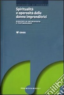 Spiritualità e operosità delle donne imprenditrici. Risultati di un'inchiesta e testimonianze libro di CENSIS (cur.)