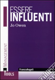 Essere influenti. L'arte di rendere le cose possibili libro di Owen Jo