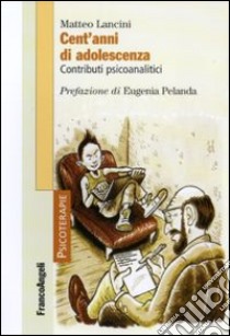 Cent'anni di adolescenza. Contributi psicoanalitici libro di Lancini Matteo