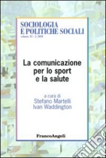 La Comunicazione per lo sport e la salute libro di Martelli S. (cur.); Waddington I. (cur.)