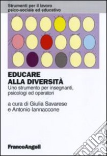 Educare alla diversità. Uno strumento per insegnanti, psicologi ed operatori libro di Savarese G. (cur.); Iannaccone A. (cur.)