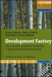 Development factory. Casi e percorsi aziendali di leadership e valorizzazione delle risorse umane libro