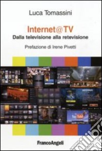 Internet@ tv. Dalla televisione alla retevisione libro di Tomassini Luca