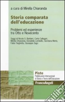 Storia comparata dell'educazione. Problemi ed esperienze tra Otto e Novecento libro di Chiaranda M. (cur.)