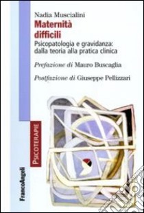 Maternità difficili. Psicopatologia e gravidanza: dalla teoria alla pratica clinica libro di Muscialini Nadia