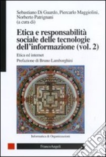 Etica e responsabilità sociale delle tecnologie dell'informazione. Vol. 2: Etica ed internet libro di Di Guardo S. (cur.); Maggiolini P. (cur.); Patrignani N. (cur.)