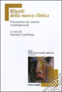 Ritratti della nuova clinica. Psicoanalisi dei sintomi contemporanei libro di Castrillejo M. (cur.)