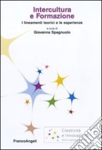 Intercultura e formazione. I lineamenti teorici e le esperienze libro di Spagnuolo G. (cur.)