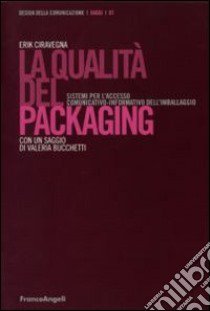 La qualità del packaging. Sistemi per l'accesso comunicativo-informativo dell'imballaggio libro di Ciravegna Erik