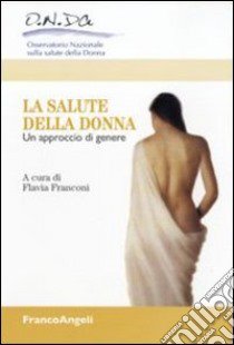 La salute della donna. Un approccio di genere libro di Franconi F. (cur.)