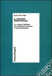 Il welfare territoriale. Le regioni italiane nel confronto interno e internazionale libro di Del Colle Enrico