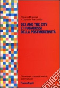 Sex and the City e i paradossi della postmodernità libro di Bonazzi Franco; Pusceddu Daniela