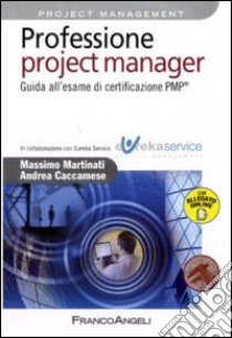 Professione project manager. Guida all'esame di certificazione PMP libro di Martinati Massimo - Caccamese Andrea