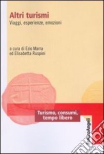 Altri turismi. Viaggi, esperienze, emozioni libro di Marra E. (cur.); Ruspini E. (cur.)