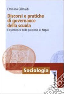 Discorsi e pratiche di governance della scuola. L'esperienza della provincia di Napoli libro di Grimaldi Emiliano