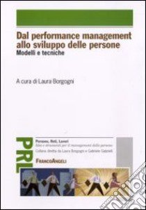 Dal performance management allo sviluppo delle persone. Modelli e tecniche libro di Borgogni L. (cur.)