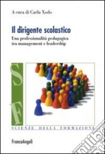 Il dirigente scolastico. Una professionalità pedagogica tra management e leadership libro di Xodo C. (cur.)