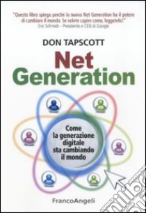 Net generation. Come la generazione digitale sta cambiando il mondo libro di Tapscott Don