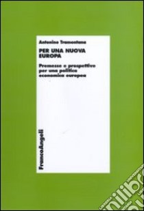 Per una nuova Europa. Premesse e prospettive per una politica economica europea libro di Tramontana Antonino