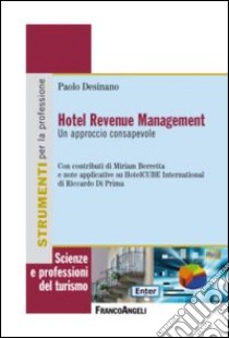 Hotel revenue management. Un approccio consapevole libro di Desinano Paolo