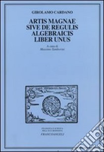 Artis magnae sive de regulis algebraicis, liber unus libro di Cardano Girolamo; Tamborini M. (cur.)