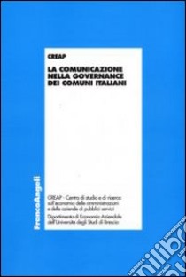 La comunicazione nella governance dei comuni italiani libro di Creap (cur.)