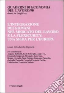 L'integrazione dei giovani nel mercato del lavoro e la flexicurity: una sfida per l'Europa libro di Pappadà G. (cur.)