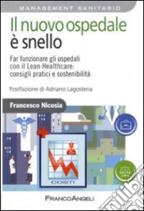 Il nuovo ospedale è snello. Far funzionare gli ospedali con il Lean Healthcare: consigli pratici e sostenibilità libro di Nicosia Francesco