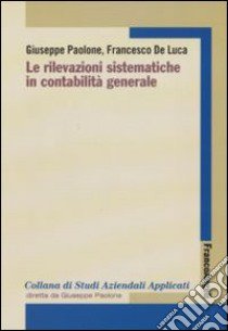 Le rilevazioni sistematiche in contabilità generale libro di Paolone Giuseppe; De Luca Francesco