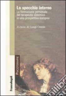 Lo specchio interno. La formazione personale del terapeuta sistemico in una prospettiva europea libro di Onnis L. (cur.)