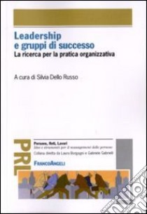 Leadership e gruppi di successo. La ricerca per la pratica organizzativa libro di Dello Russo S. (cur.)