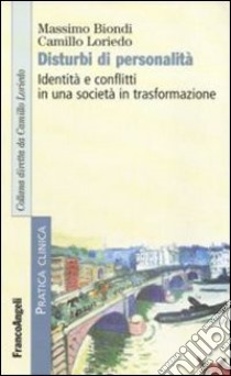 Disturbi di personalità. Identità e conflitti in una società in trasformazione libro di Biondi Massimo; Loriedo Camillo