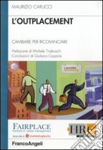 L'outplacement. Cambiare per ricominciare libro di Carucci Maurizio