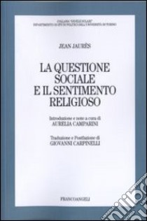 La questione sociale e il sentimento religioso libro di Jaurès Jean; Camparini A. (cur.)