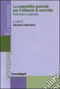 La contabilità generale per il bilancio di esercizio. Profili teorici e applicativi libro