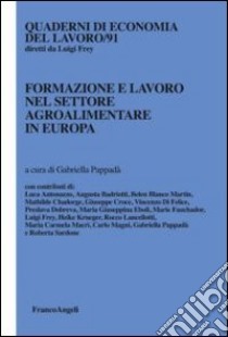 Formazione e lavoro nel settore agroalimentare in Europa libro di Pappadà G. (cur.)