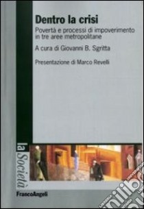 Dentro la crisi. Povertà e processi di impoverimento in tre aree metropolitane libro di Sgritta G. B. (cur.)